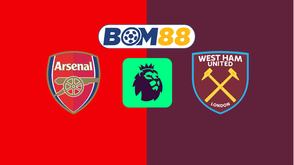 BOM88 Soi kèo Arsenal vs West Ham 22h00 ngày 22/02/2025 - Ngoại Hạng Anh