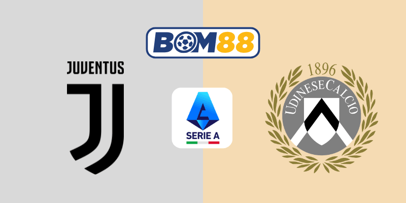 BOM88 Soi kèo bóng đá Serie A Juventus vs Udinese 01h45 ngày 19/05/2025