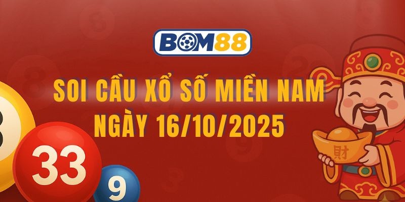 BOM88 Soi cầu XSMN ngày 16/10/2025 - Bắt lô tài lộc cùng Bom8