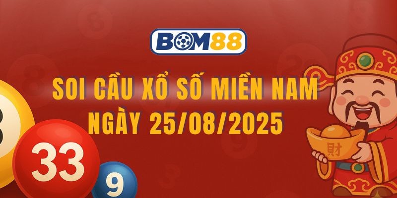 BOM88 Soi cầu XSMN 25/08/2025 - Bom88 bắt nhịp chuẩn đến 80%